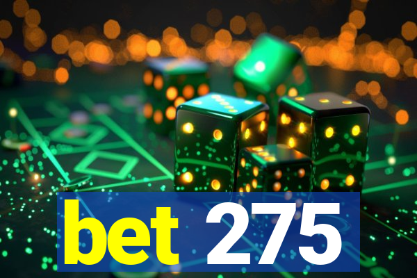 bet 275